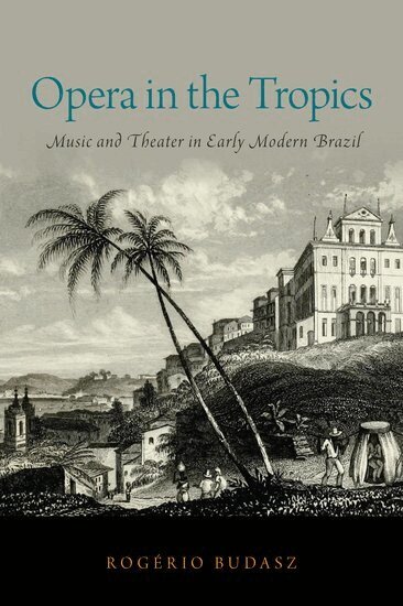 Rogério Budasz - Opera in the Tropics, Inbunden