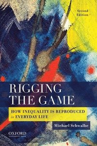 bokomslag Rigging the Game: How Inequality Is Reproduced in Everyday Life
