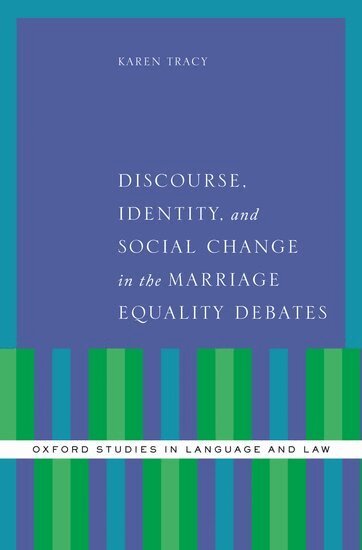 Karen Tracy - Discourse, Identity, and Social Change in the Marriage Equality Debates, Inbunden