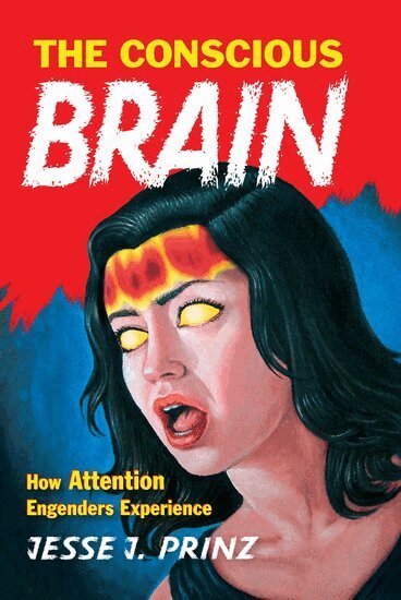 Jesse J. Prinz - The Conscious Brain, Häftad