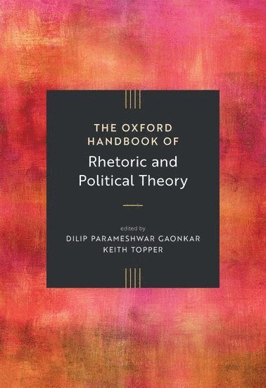 bokomslag Oxford Handbook of Rhetoric and Political Theory