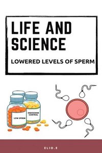 bokomslag LIFE AND SCIENCE lowered levels of sperm