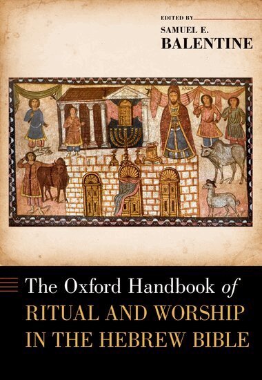 Samuel E. Balentine - The Oxford Handbook of Ritual and Worship in the Hebrew Bible, Inbunden