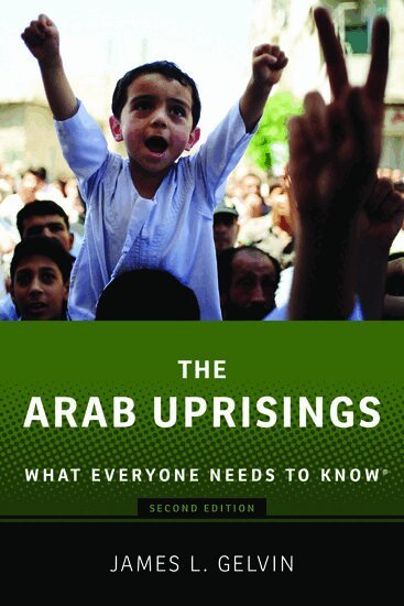 James Gelvin - The Arab Uprisings, Inbunden