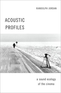 bokomslag Acoustic Profiles: A Sound Ecology of the Cinema