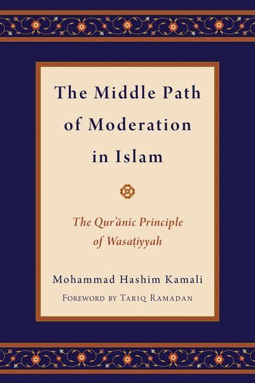 Mohammad Hashim Kamali, Tariq Ramadan - The Middle Path of Moderation in Islam, Inbunden