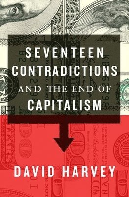 David Harvey - Seventeen Contradictions and the End of Capitalism, Häftad