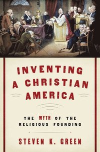 bokomslag Inventing a Christian America