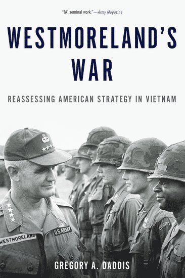Gregory A. Daddis, United States Military Academy) Daddis, Gregory A. (Colonel and Professor of History, Colonel and Professor of History, Gregory Daddis - Westmoreland's War, Häftad