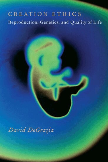 David DeGrazia - Creation Ethics, Häftad