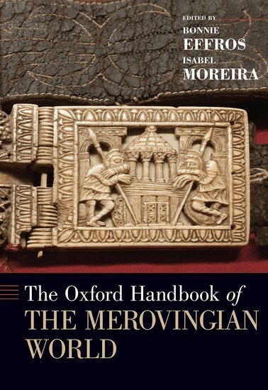 Bonnie Effros, Bonnie Effros, Isabel Moreira - The Oxford Handbook of the Merovingian World, Inbunden