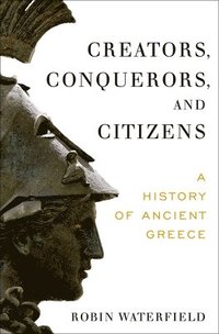 bokomslag Creators, Conquerors, and Citizens: A History of Ancient Greece