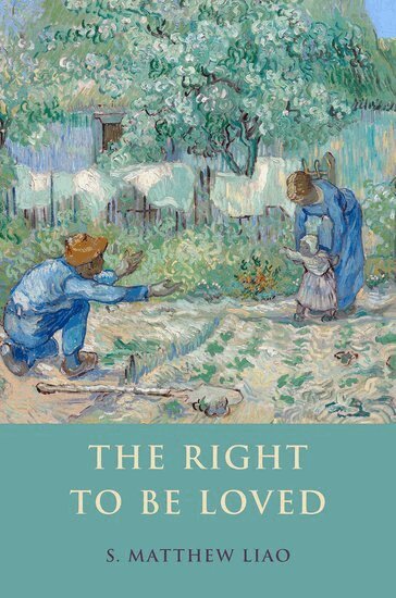 S. Matthew Liao - The Right to Be Loved, Inbunden