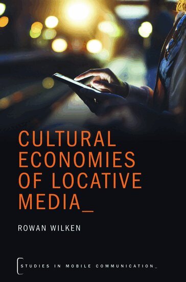 Rowan Wilken - Cultural Economies of Locative Media, Inbunden