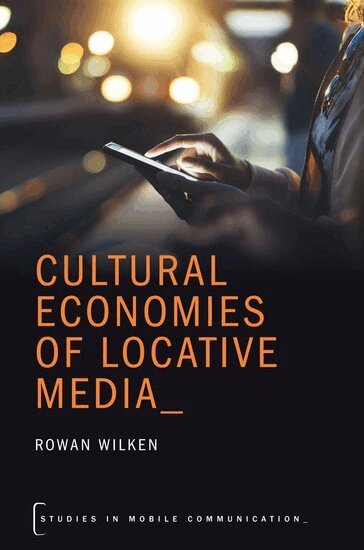 Rowan Wilken - Cultural Economies of Locative Media, Häftad