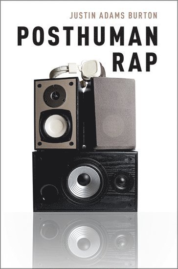 Justin Adams Burton, Westminster University) Burton, Justin Adams (Assistant Professor of Music, Assistant Professor of Music - Posthuman Rap, Häftad