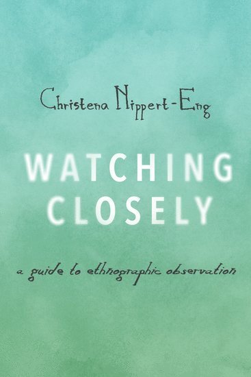 Christena Nippert-Eng, Illinois Institute of Technology) Nippert-Eng, Christena (Professor of Sociology, Professor of Sociology - Watching Closely, Häftad