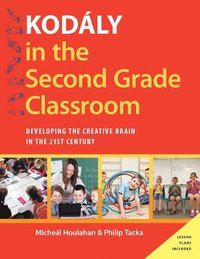 bokomslag Kodaly in the Second Grade Classroom: Developing the Creative Brain in the 21st Century