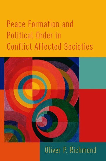 Oliver P. Richmond - Peace Formation and Political Order in Conflict Affected Societies, Inbunden
