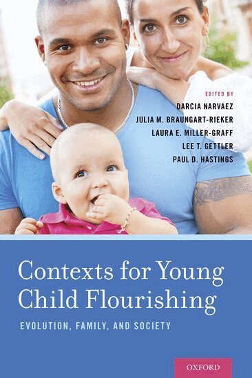Darcia Narvaez, Julia M. Braungart-Rieker, Laura E. Miller-Graff, Lee T. Gettler, Paul D. Hastings - Contexts for Young Child Flourishing, Inbunden
