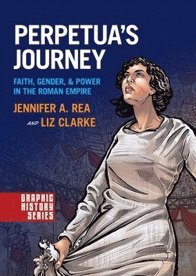 Jennifer A. Rea - Perpetua's Journey: Faith, Gender, and Power in the Roman Empire, Häftad
