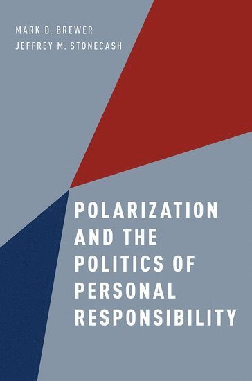 Mark D. Brewer, Jeffrey M. Stonecash - Polarization and the Politics of Personal Responsibility, Häftad