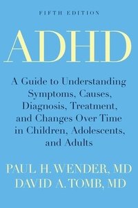 bokomslag ADHD: A Guide to Understanding Symptoms, Causes, Diagnosis, Treatment, and Changes Over Time in Children, Adolescents, and A