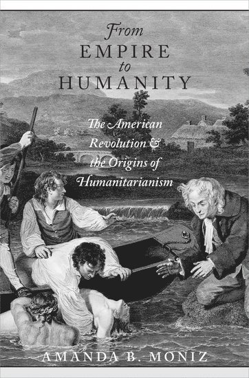 Amanda B. Moniz, National History Center and American Historical Association) Moniz, Amanda B. (Assistant Director, Assistant Director, Amanda B, Moniz, Amanda B Moniz - From Empire to Humanity, Inbunden