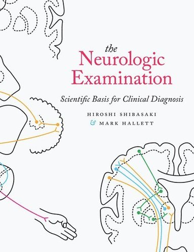 Hiroshi Shibasaki, Mark Hallett - Neurologic Examination: Scientific Basis for Clinical Diagnosis, Inbunden