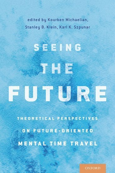 Kourken Michaelian, Stanley B. Klein, Karl K. Szpunar, University of Otago) Michaelian, Kourken (, Santa Barbara) Klein, Stanley B. (, University of California, University of Illinois at Chicago) Szpunar, Karl K. ( - Seeing the Future, Inbunden