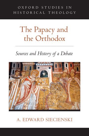 A. Edward Siecienski - The Papacy and the Orthodox, Inbunden