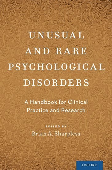 Brian A. Sharpless, DC) Sharpless, Brian A. (Associate Professor, Associate Professor, Clinical Psychology Program, The American School of Professional Psychology, Argosy University, Washington - Unusual and Rare Psychological Disorders, Häftad