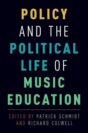 Patrick Schmidt, Richard Colwell - Policy and the Political Life of Music Education, Inbunden