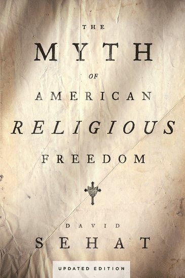 David Sehat - The Myth of American Religious Freedom, Updated Edition, Häftad