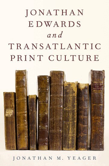 Jonathan M. Yeager - Jonathan Edwards and Transatlantic Print Culture, Inbunden