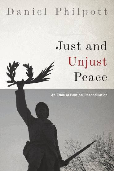 Daniel Philpott - Just and Unjust Peace, Häftad