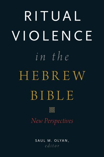 Saul M. Olyan - Ritual Violence in the Hebrew Bible, Inbunden