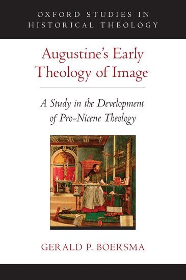 Gerald P. Boersma - Augustine's Early Theology of Image, Inbunden
