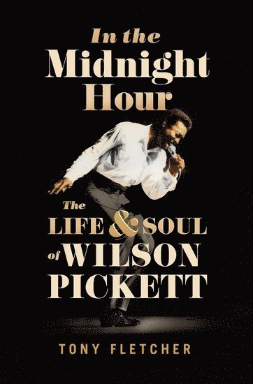 bokomslag In the Midnight Hour: The Life & Soul of Wilson Pickett