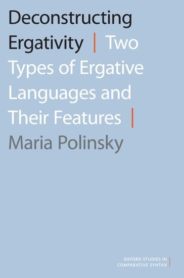 Maria Polinsky, College Park) Polinsky, Maria (Professor of Linguistics, Professor of Linguistics, University of Maryland, POLINSKY - Deconstructing Ergativity, Inbunden