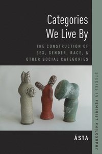 bokomslag Categories We Live By: The Construction of Sex, Gender, Race, and Other Social Categories