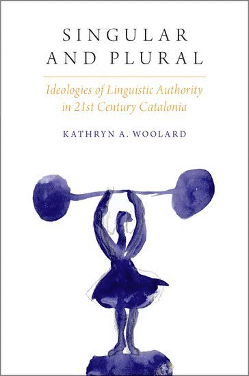 Kathryn A. Woolard, San Diego) Woolard, Kathryn A. (Professor of Anthropology, Professor of Anthropology, University of California, WOOLARD - Singular and Plural, Inbunden
