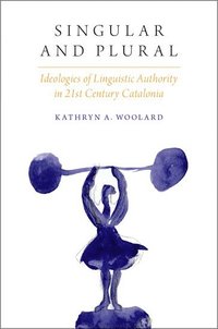 bokomslag Singular and Plural: Ideologies of Linguistic Authority in 21st Century Catalonia