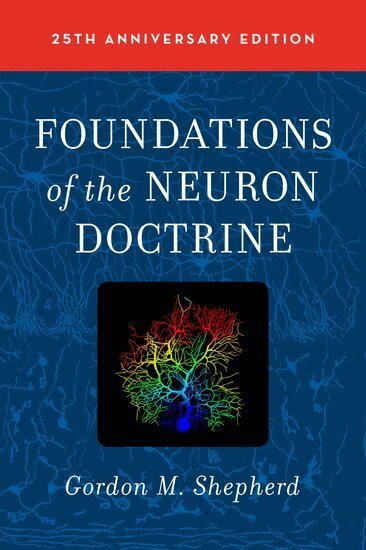 Gordon M. Shepherd - Foundations of the Neuron Doctrine, Inbunden