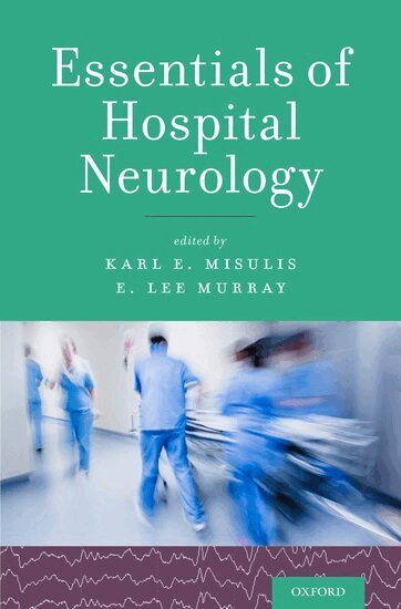 Karl E. Misulis, E. Lee Murray - Essentials of Hospital Neurology, Häftad