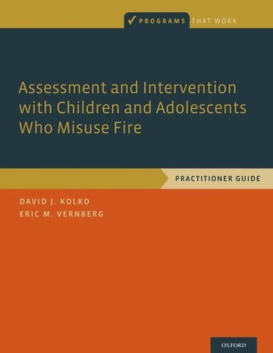 David J. Kolko, Eric M. Vernberg - Assessment and Intervention with Children and Adolescents Who Misuse Fire, Häftad