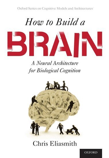 Chris Eliasmith - How to Build a Brain, Häftad