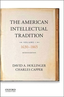 The American Intellectual Tradition: Volume I: 1630 to 1865 1