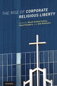 bokomslag The Rise of Corporate Religious Liberty