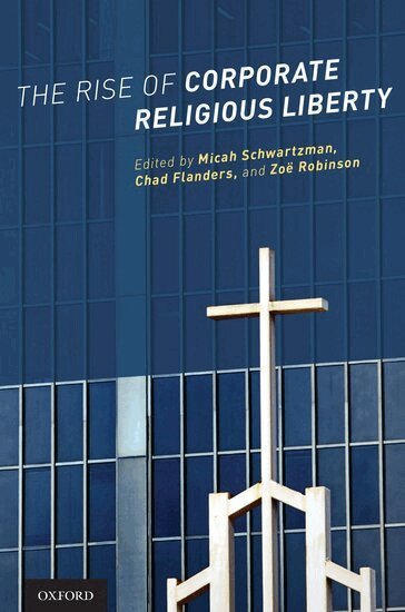 SCHWARTZMAN, Micah Schwartzman, Chad Flanders, Zoë Robinson - The Rise of Corporate Religious Liberty, Inbunden